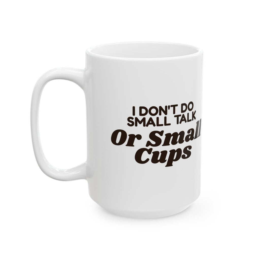 Funny Coffee Mug I Don't Do Small Talk Or Small Cups