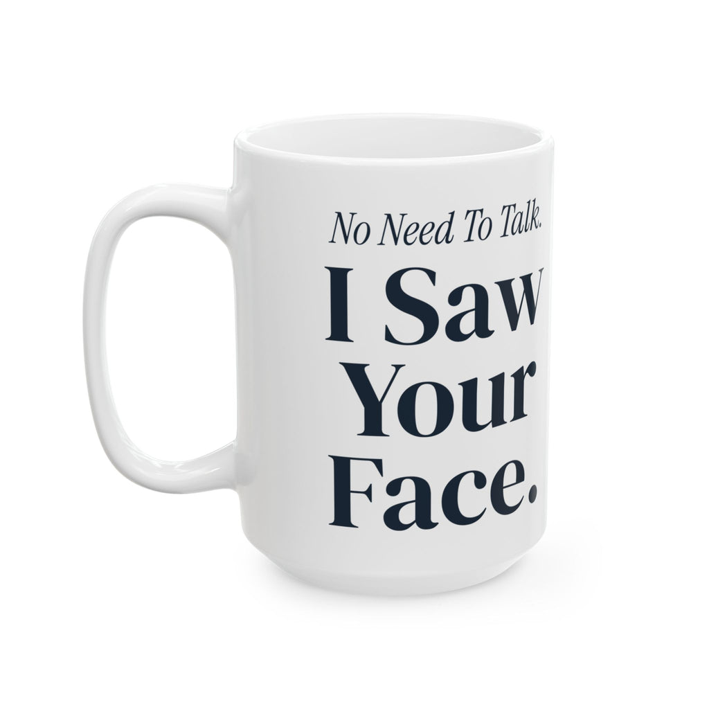 Funny Sister Coffee Mug No Need To Talk I Saw Your Face For Sisters