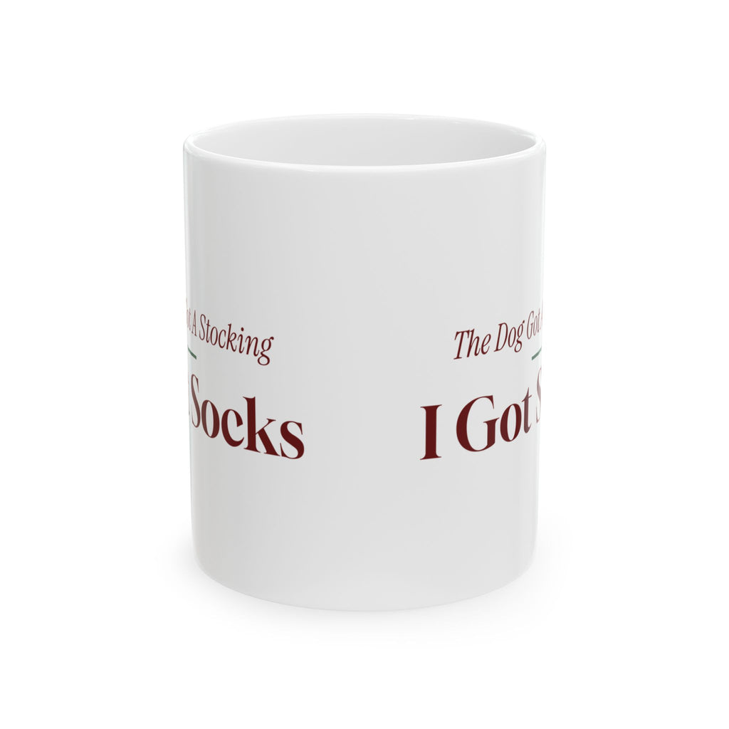 Funny Christmas Dog Coffee Mug The Dog Got A Stocking I Got Socks