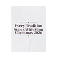 Mom Christmas Throw Blanket Every Tradition Starts With Mom 2026