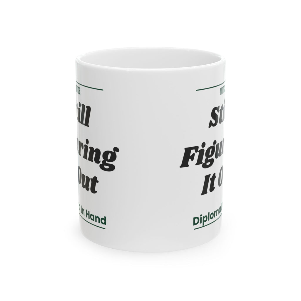 Funny Graduation Coffee Mug Still Figuring It Out For Grads