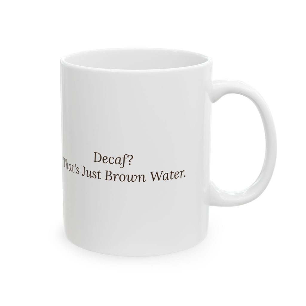 Decaf Coffee Mug That's Just Brown Water Funny