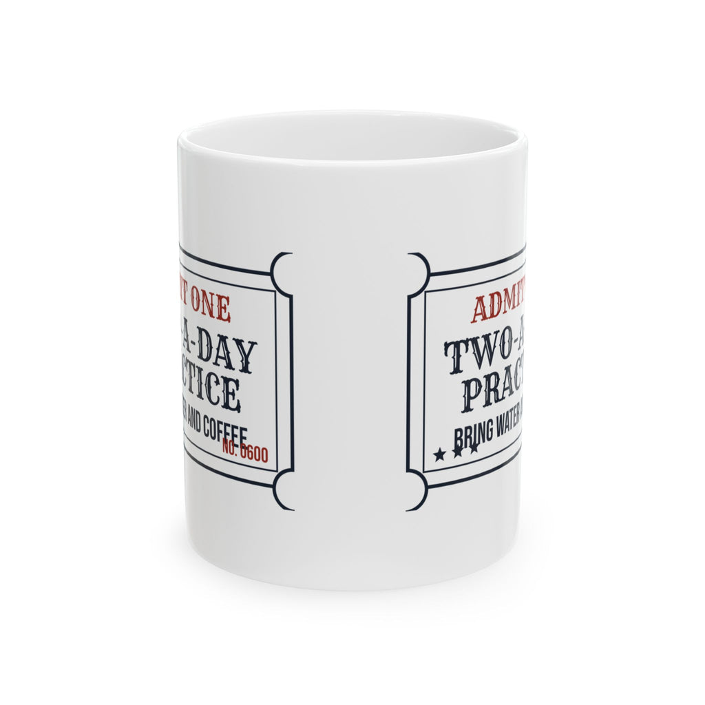 Funny Coach Coffee Mug Two A Day Practice Ticket Bring Water And Coffee