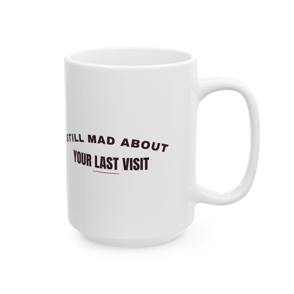 Funny Chihuahua Coffee Mug Still Mad About Your Last Visit