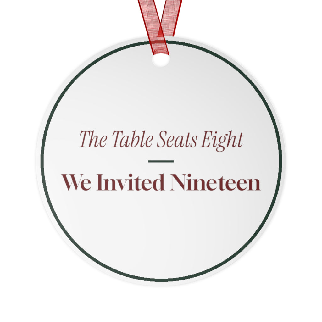 Funny Christmas Ornament The Table Seats Eight We Invited Nineteen