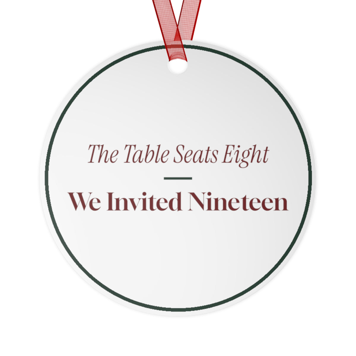 Funny Christmas Ornament The Table Seats Eight We Invited Nineteen