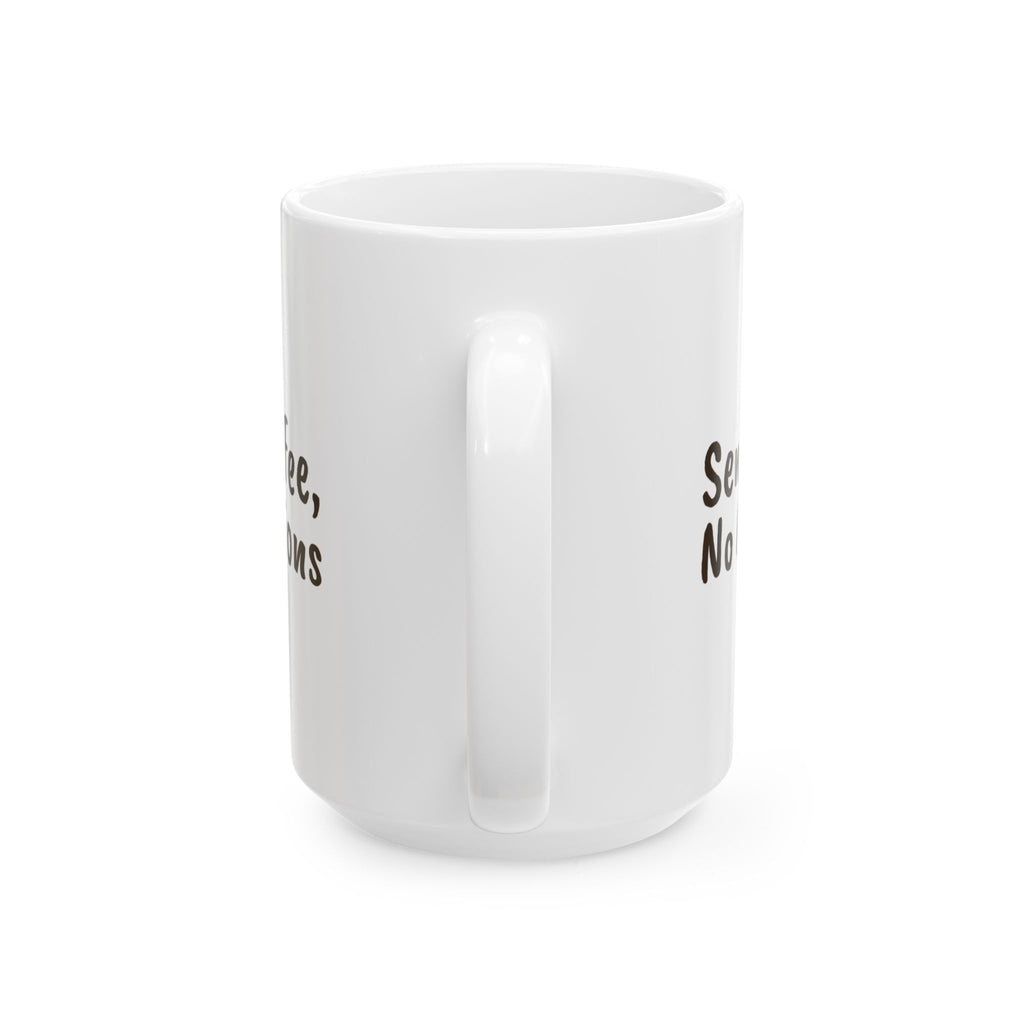 Funny Coffee Mug Send Coffee No Questions For Coffee Lovers