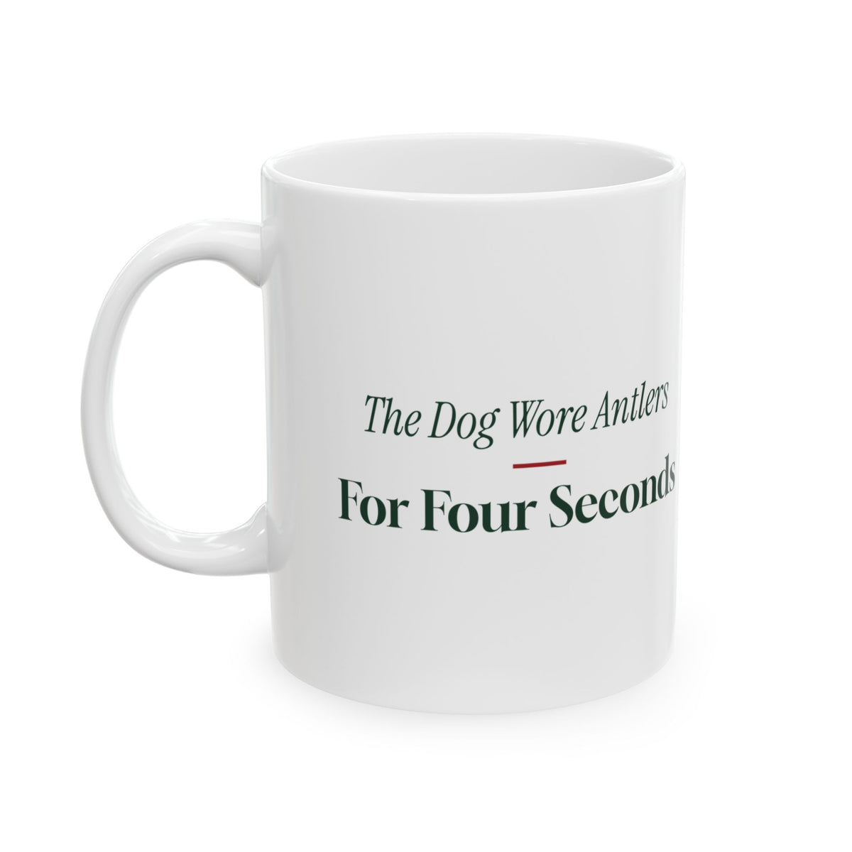 Funny Christmas Dog Coffee Mug The Dog Wore Antlers For Four Seconds