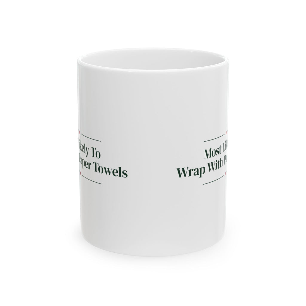 Christmas Coffee Mug Most Likely To Wrap With Paper Towels Family