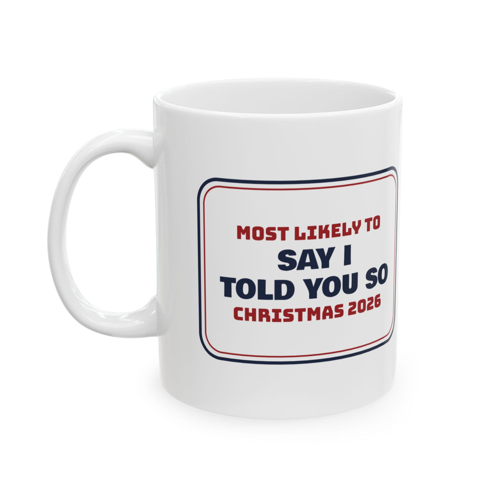 Funny Family Christmas Coffee Mug Most Likely To Say I Told You So