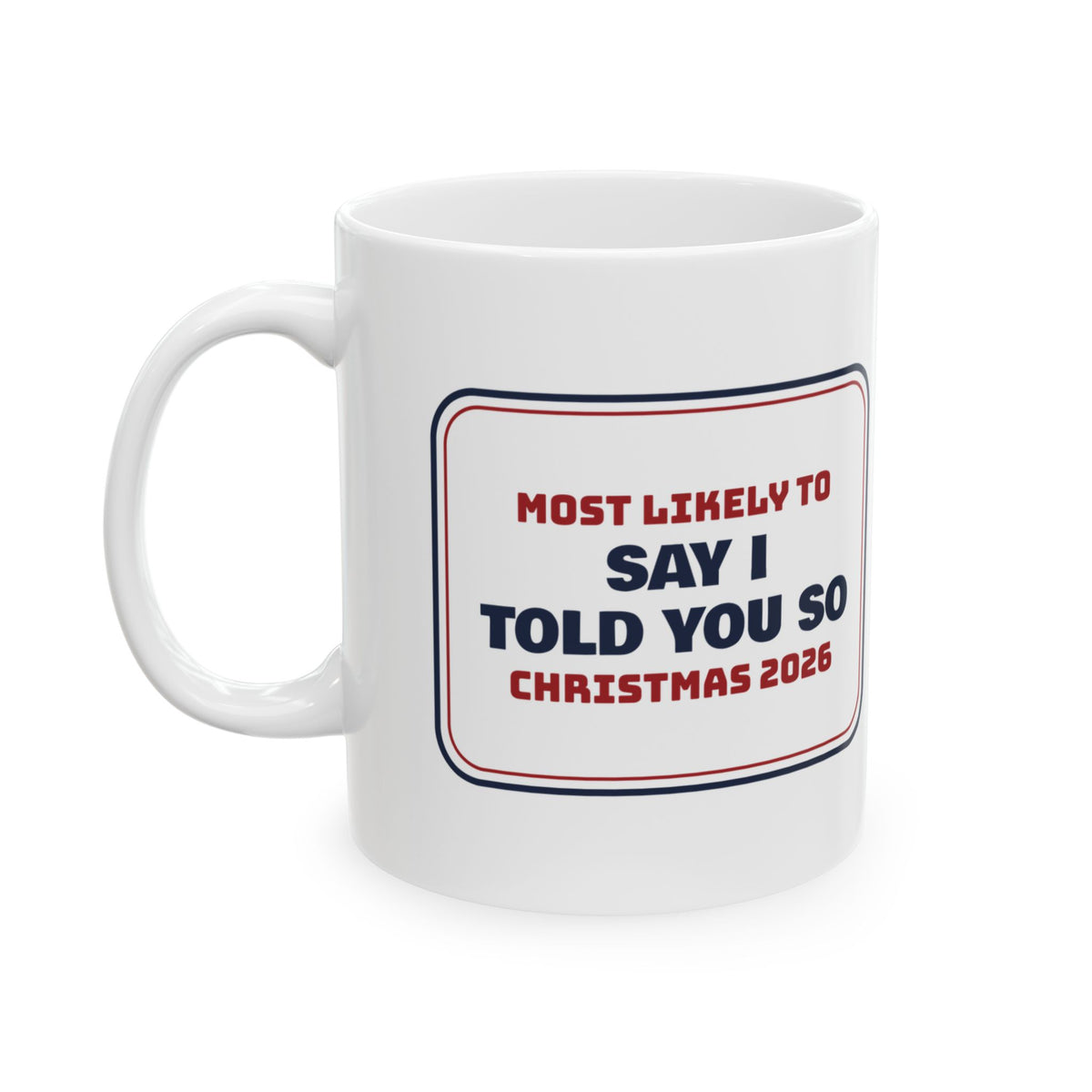 Funny Family Christmas Coffee Mug Most Likely To Say I Told You So