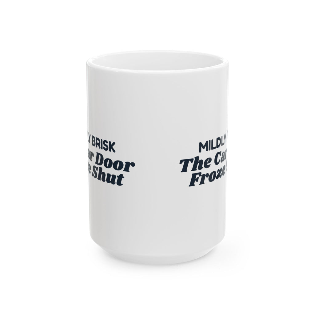 Funny Winter Coffee Mug Mildly Brisk The Car Door Froze Shut