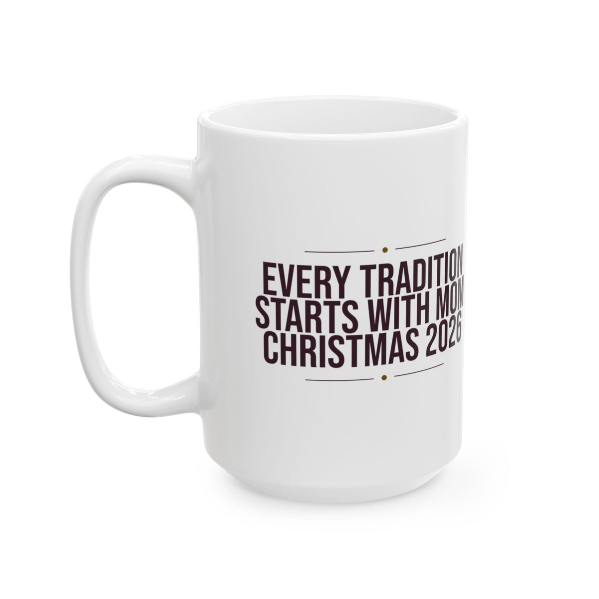Mom Christmas Coffee Mug Every Tradition Starts With Mom 2026