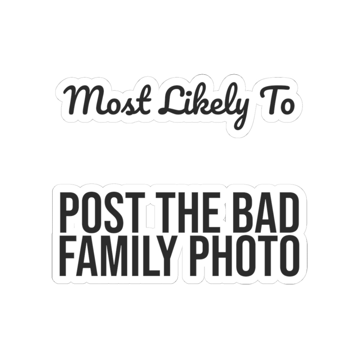 Funny Christmas Sticker Most Likely To Post The Bad Family Photo Family