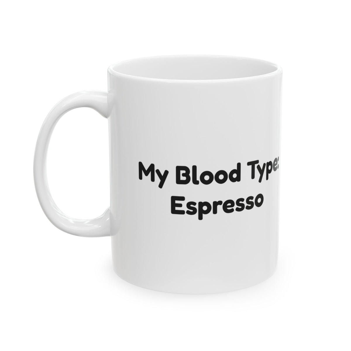 Coffee Mug My Blood Type Espresso For Coffee Lovers