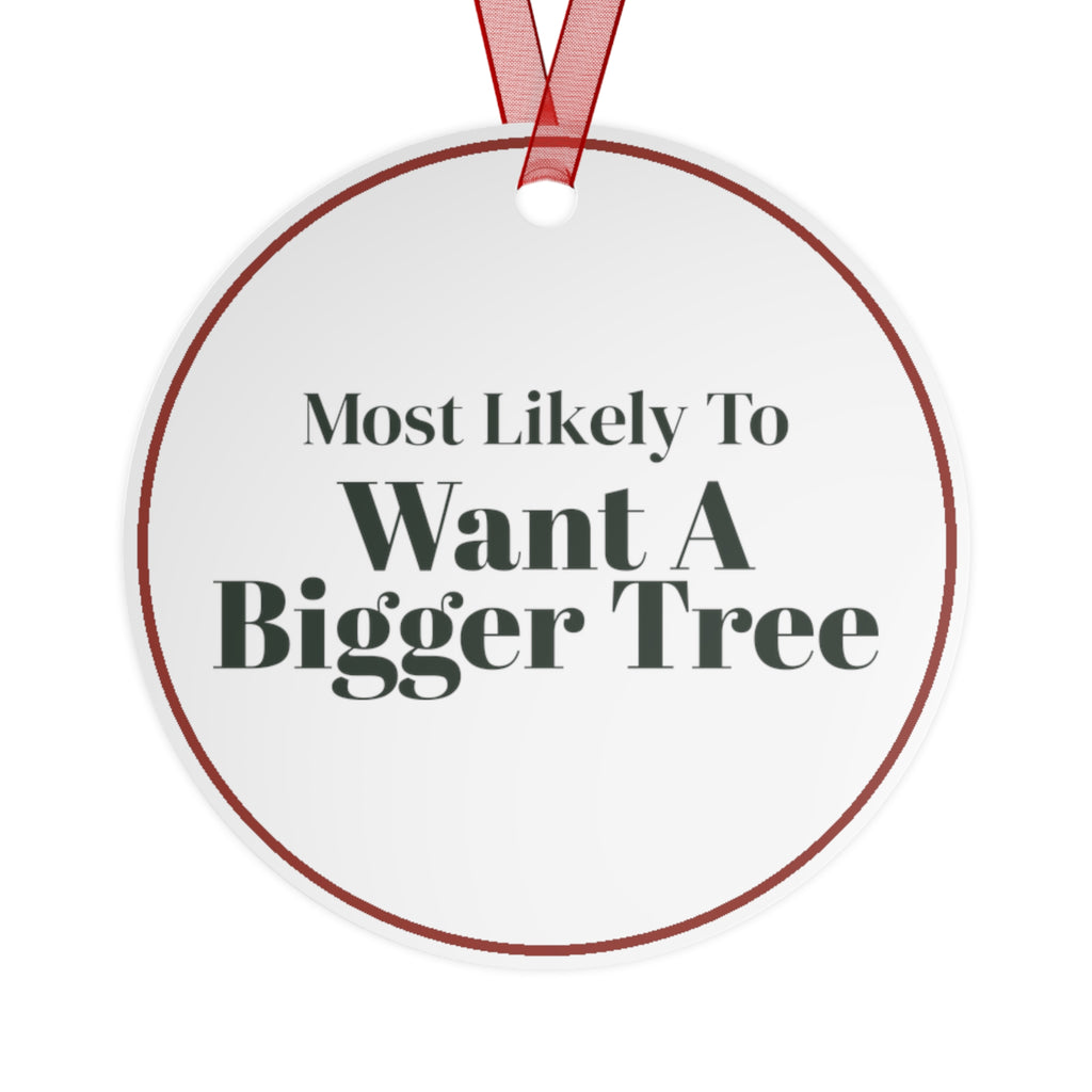 Funny Christmas Ornament Most Likely To Want A Bigger Tree