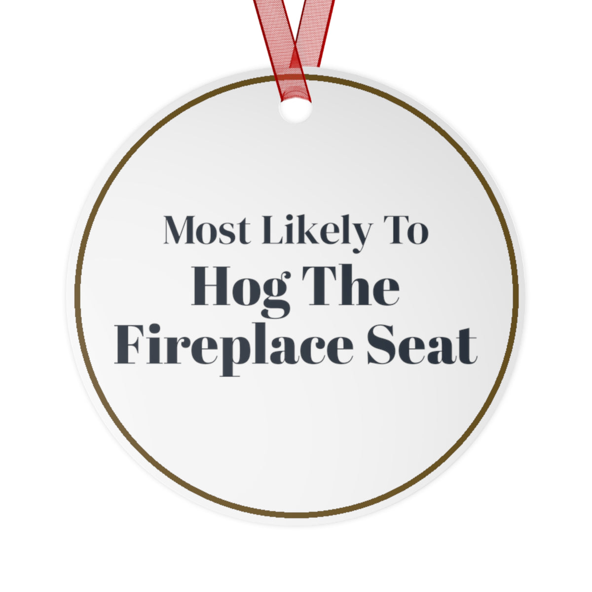 Funny Christmas Ornament Most Likely To Hog The Fireplace Seat