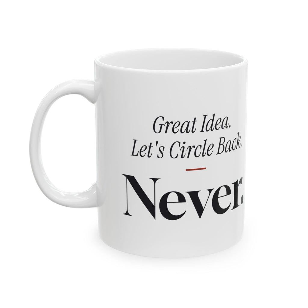 Funny Sarcastic Coffee Mug Great Idea Let's Circle Back For Coworkers