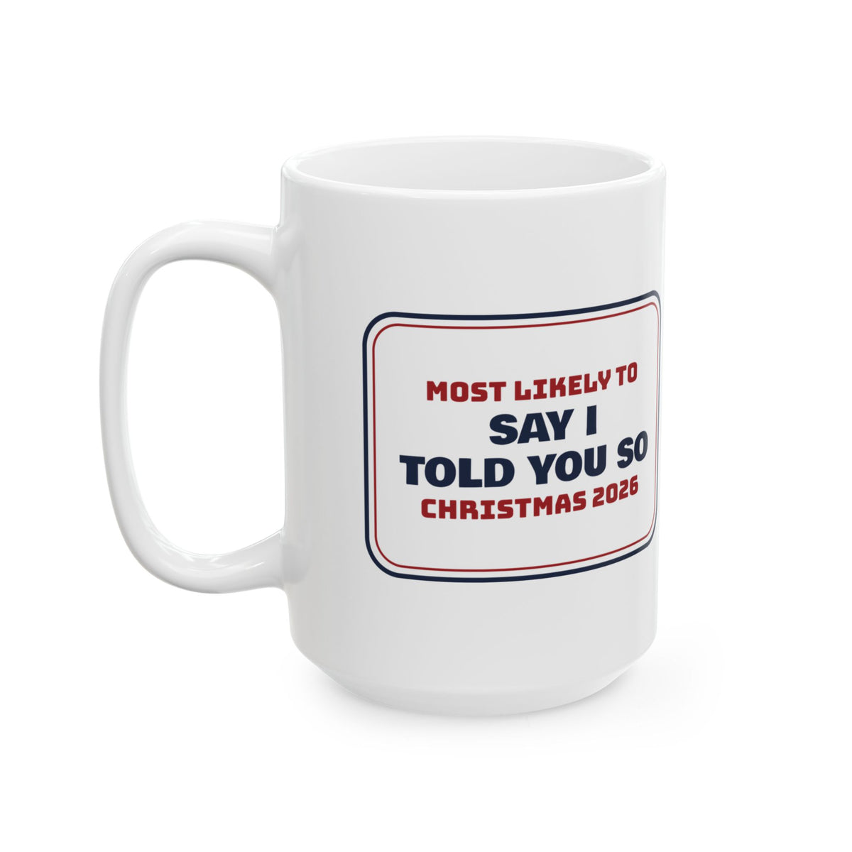 Funny Family Christmas Coffee Mug Most Likely To Say I Told You So