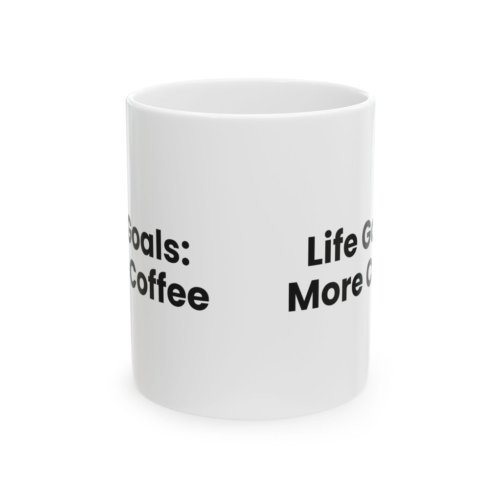 Coffee Mug Life Goals: More Coffee For Coffee Lovers