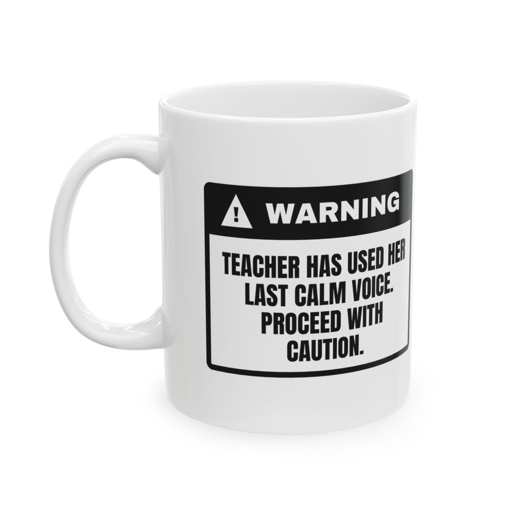 Teacher Coffee Mug Last Calm Voice Proceed With Caution