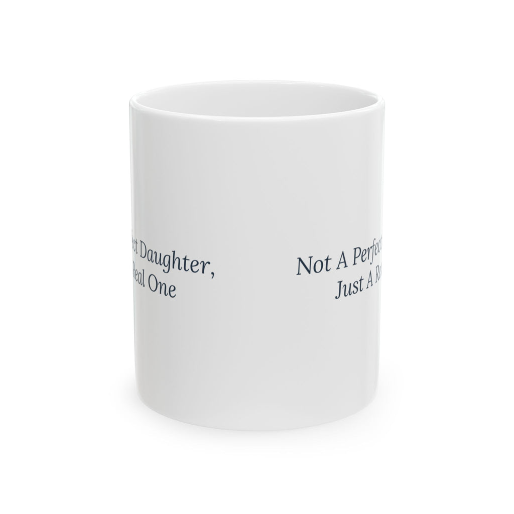 Daughter Coffee Mug Not A Perfect Daughter Just A Real One