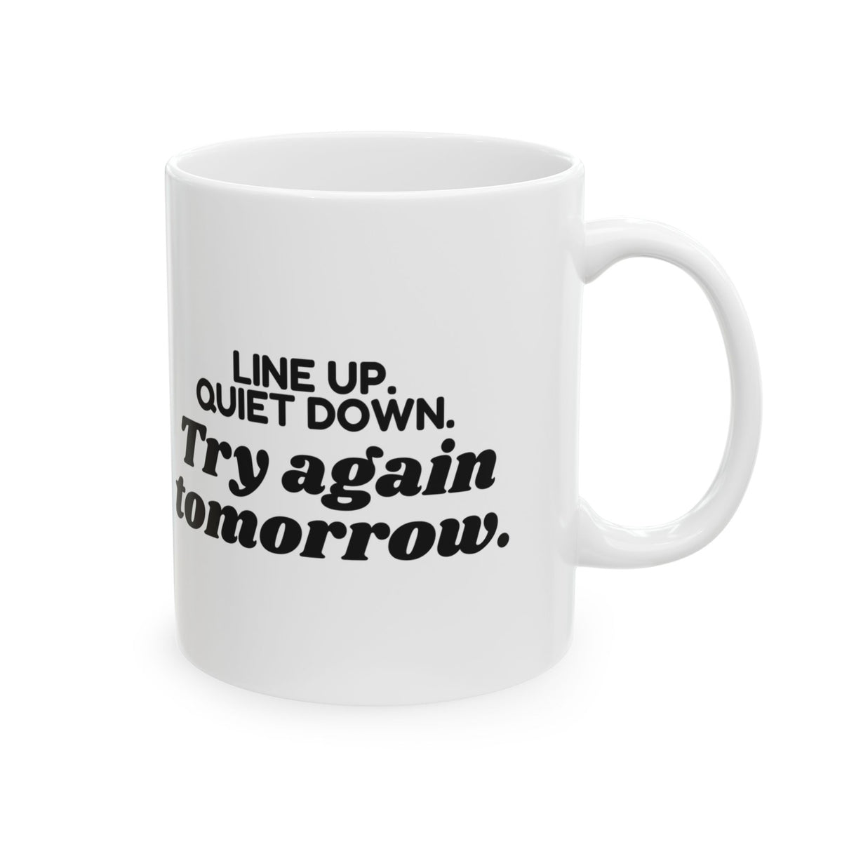 Teacher Coffee Mug Line Up Quiet Down Try Again