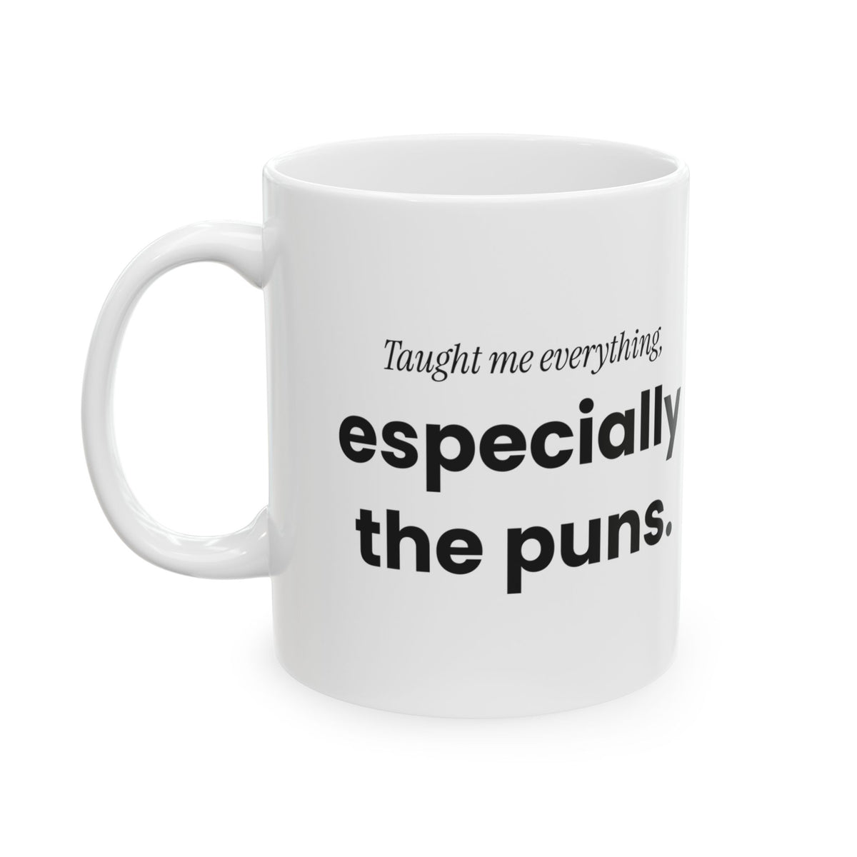 Funny Dad Taught Me Everything Coffee Mug For Dad