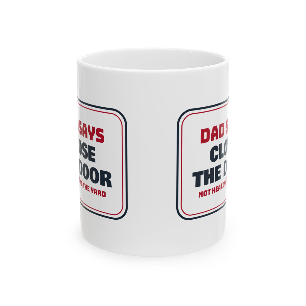 Funny Dad Christmas Coffee Mug Close The Door Not Heating The Yard