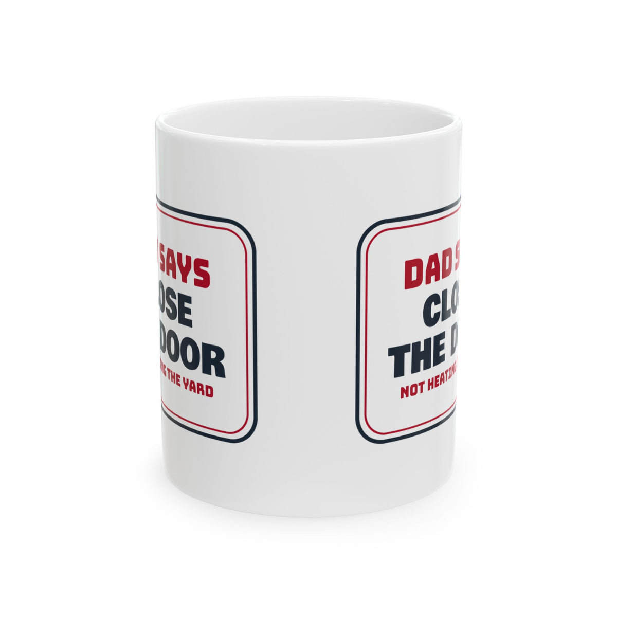 Funny Dad Christmas Coffee Mug Close The Door Not Heating The Yard
