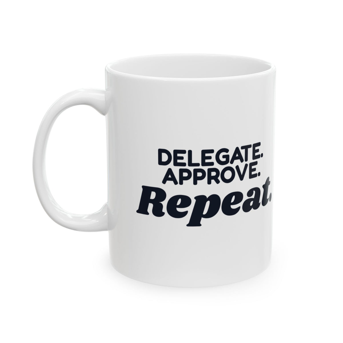 Boss Coffee Mug Delegate Approve Repeat For Manager