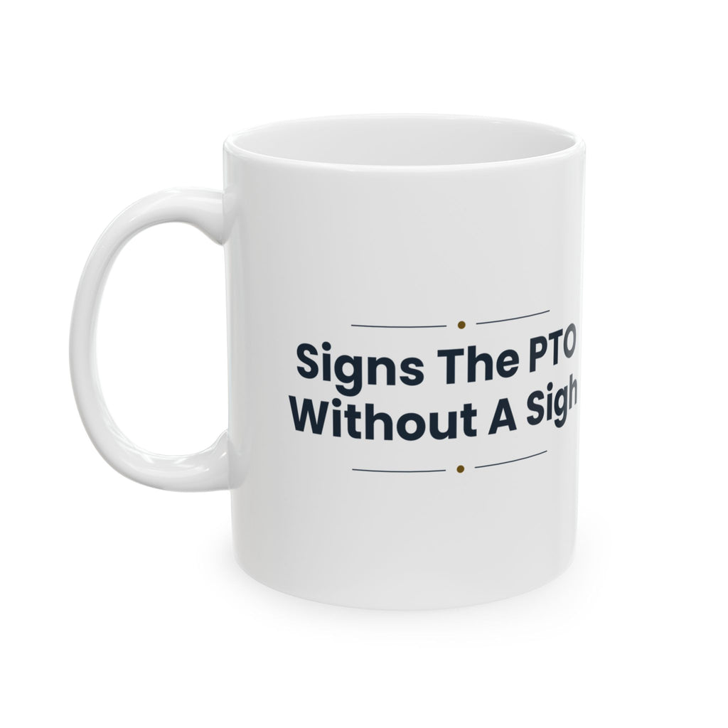 Boss Coffee Mug Signs The PTO Without A Sigh For Managers