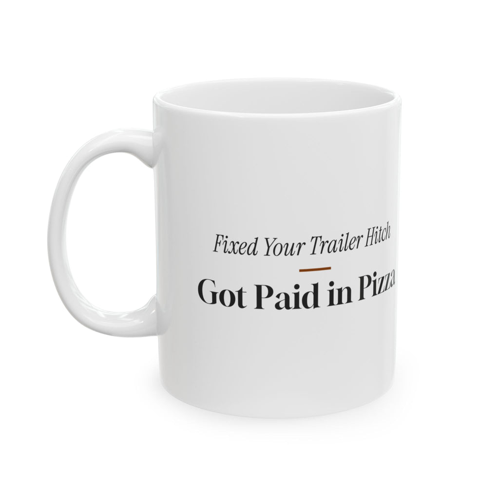 Funny Welder Mug Fixed Your Trailer Hitch Paid in Pizza For Welders