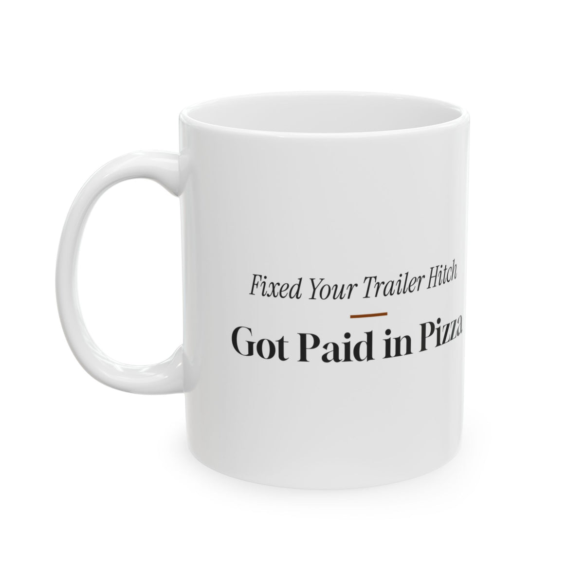 Funny Welder Mug Fixed Your Trailer Hitch Paid in Pizza For Welders