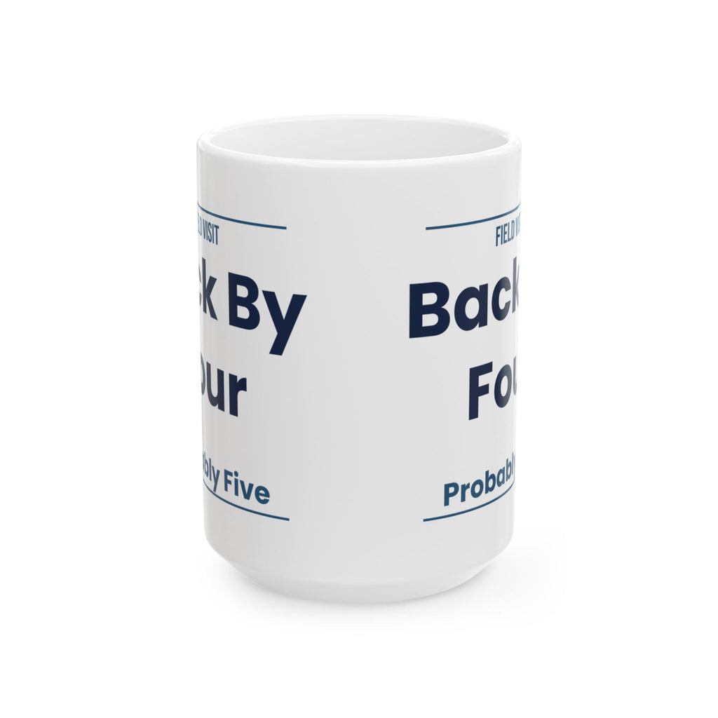 Funny Social Worker Coffee Mug Field Visit Back By Four Probably Five