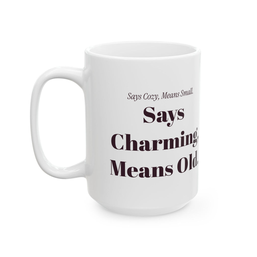 Funny Realtor Coffee Mug Says Cozy Means Small Says Charming Means Old