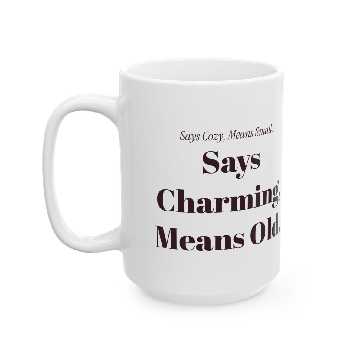Funny Realtor Coffee Mug Says Cozy Means Small Says Charming Means Old