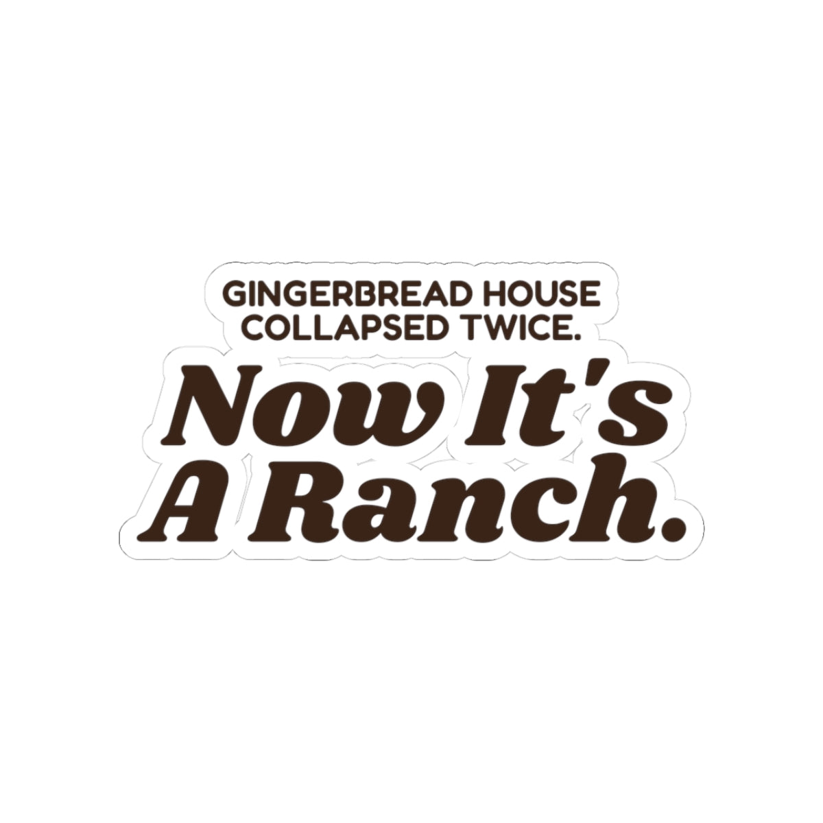 Funny Christmas Baking Sticker Gingerbread House Now It's A Ranch