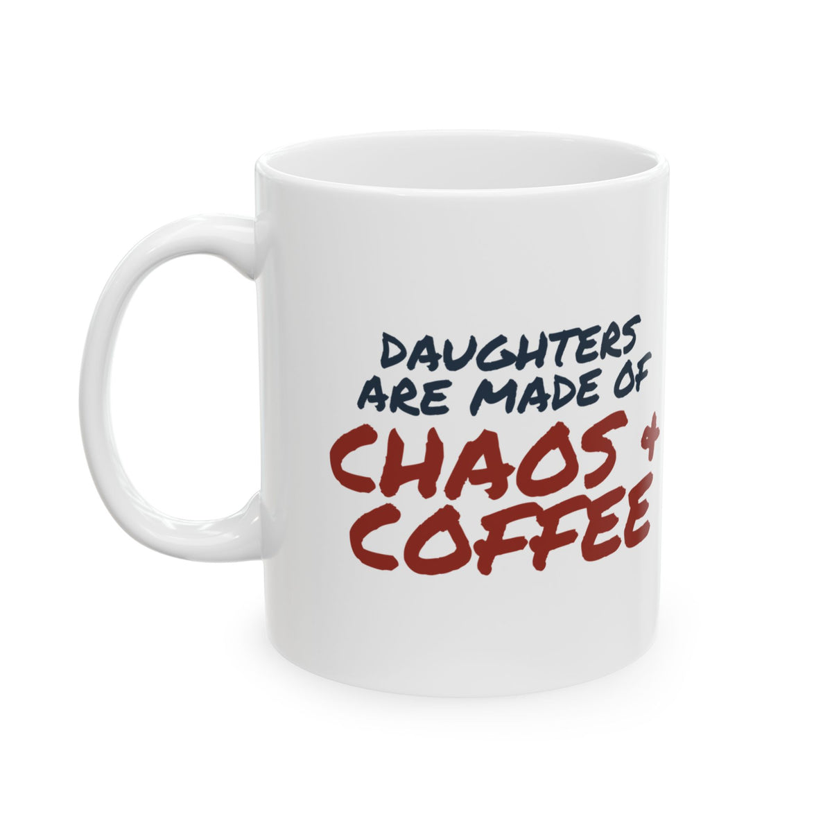 Daughter Coffee Mug Daughters Are Made Of Chaos