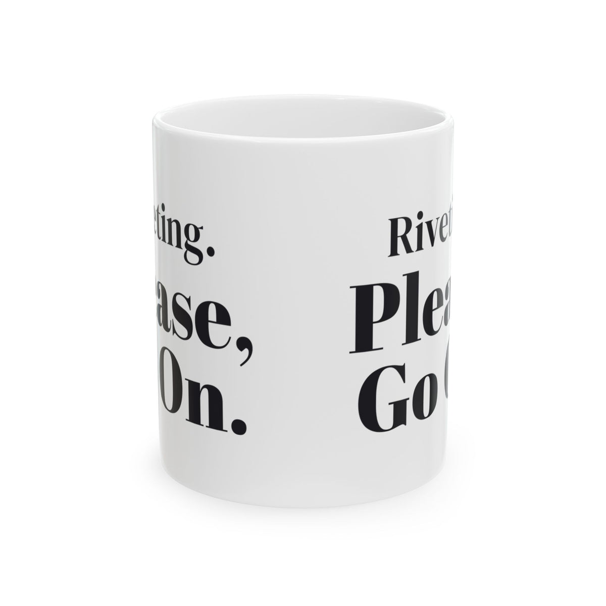 Funny Sarcastic Coffee Mug Riveting Please Go On For Coworkers