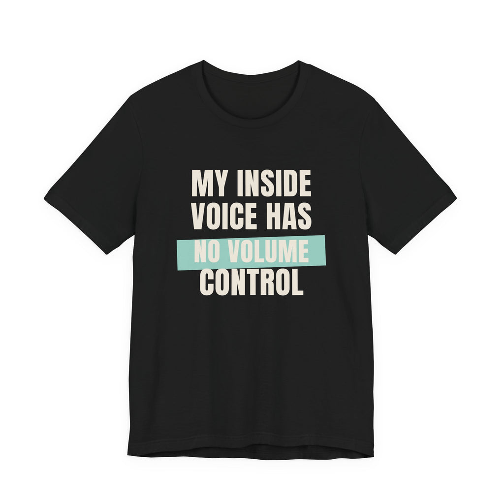 Funny Loud Talker Shirt My Inside Voice Has No Volume Control