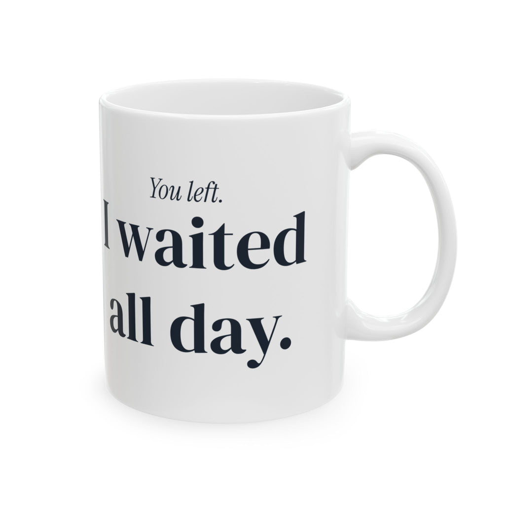 Dog Dad Mug You Left I Waited Funny Pet Owner Cup