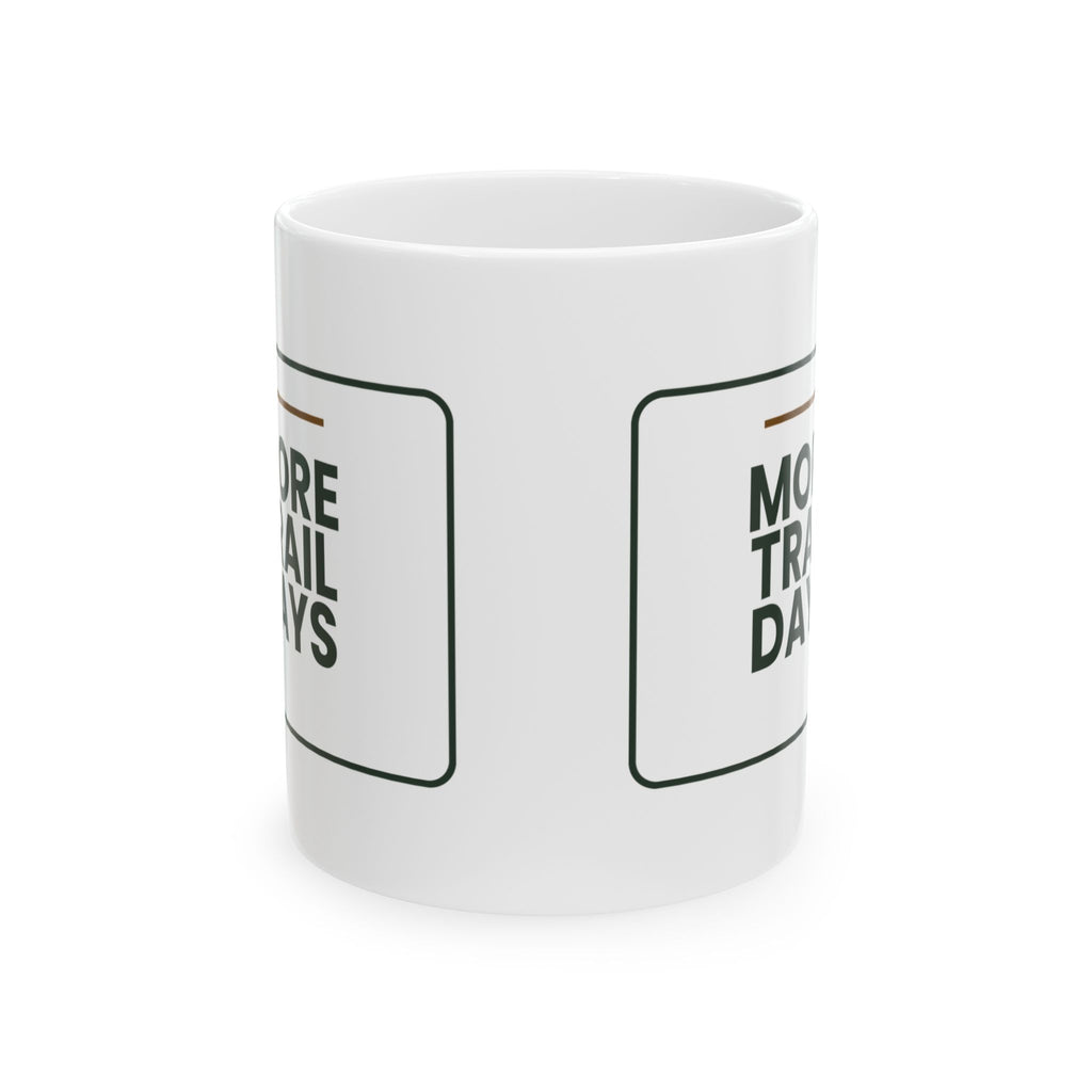 Funny Hiking Coffee Mug More Trail Days For Outdoor Lovers