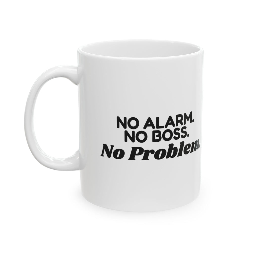 Retirement Coffee Mug No Alarm No Boss No Problem