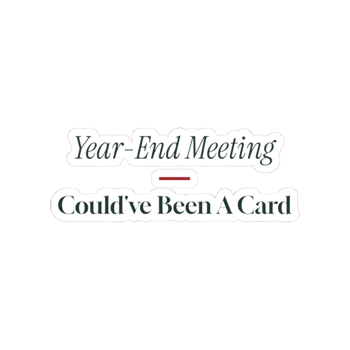 Funny Christmas Sticker Year-End Meeting Could've Been A Card