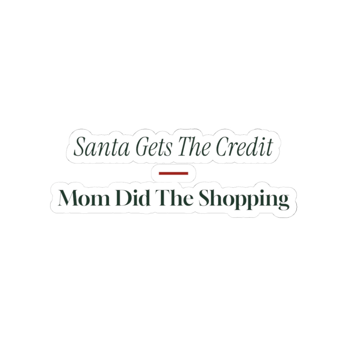 Funny Mom Christmas Sticker Santa Gets The Credit For Mom