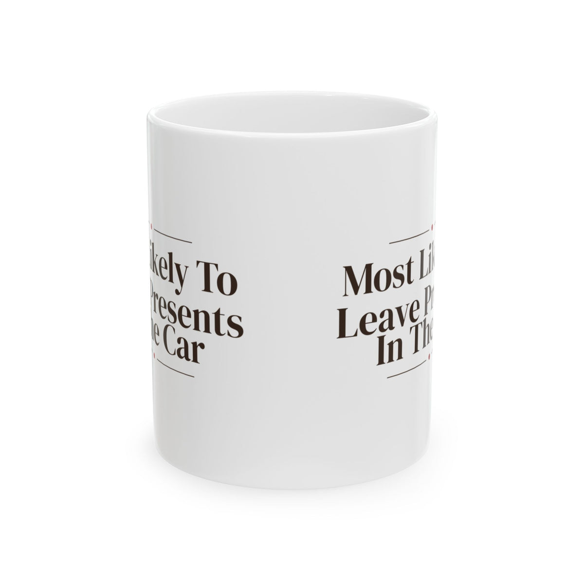Funny Family Christmas Coffee Mug Most Likely To Leave Presents In The Car
