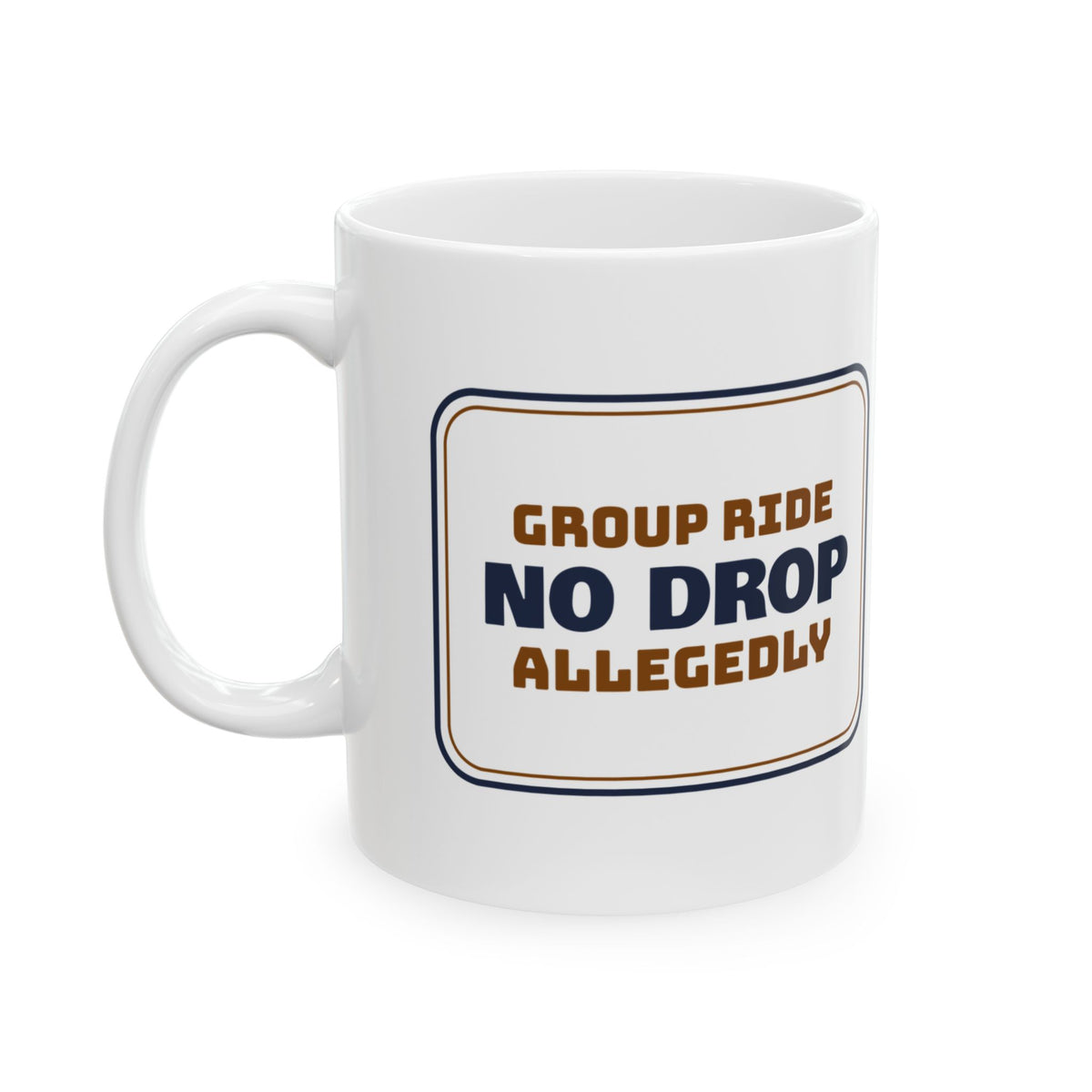 Funny Cycling Coffee Mug No Drop Group Ride Allegedly Sign