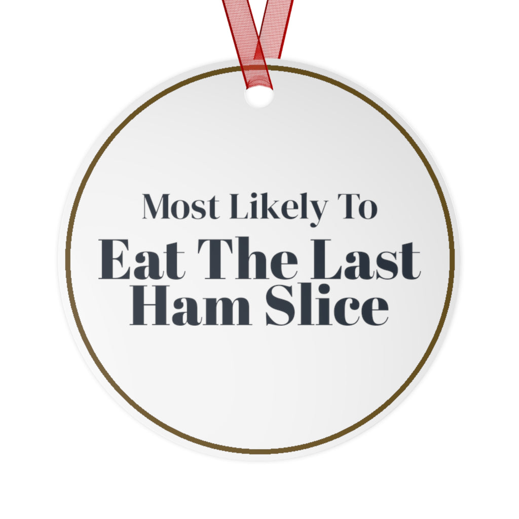 Funny Christmas Ornament Most Likely To Eat The Last Ham Slice
