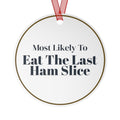 Funny Christmas Ornament Most Likely To Eat The Last Ham Slice